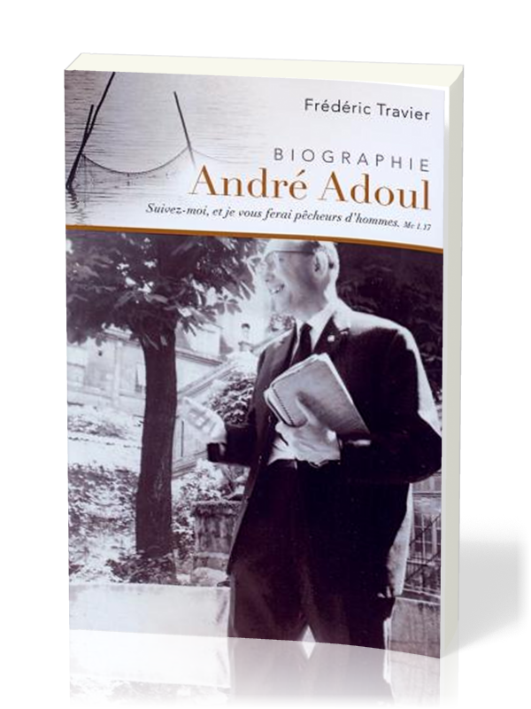 André Adoul, évangéliste itinérant - Biographie