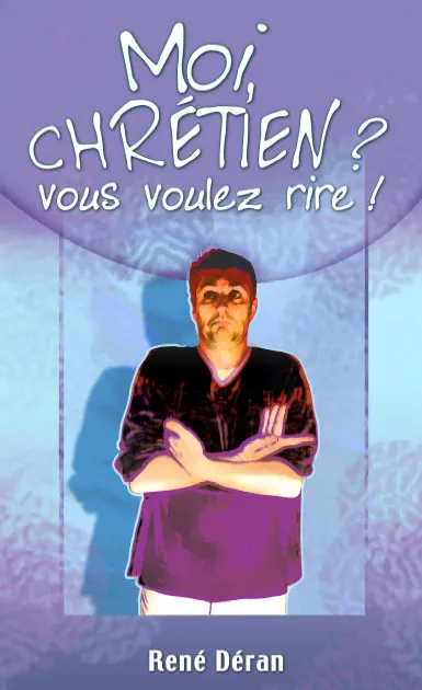 Moi, chrétien? vous voulez rire! - Pdf