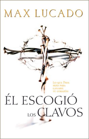 ESCOGIO LOS CLAVOS (EL) - LO QUE DIOS HIZO PARA GANARSE TU CORAZON