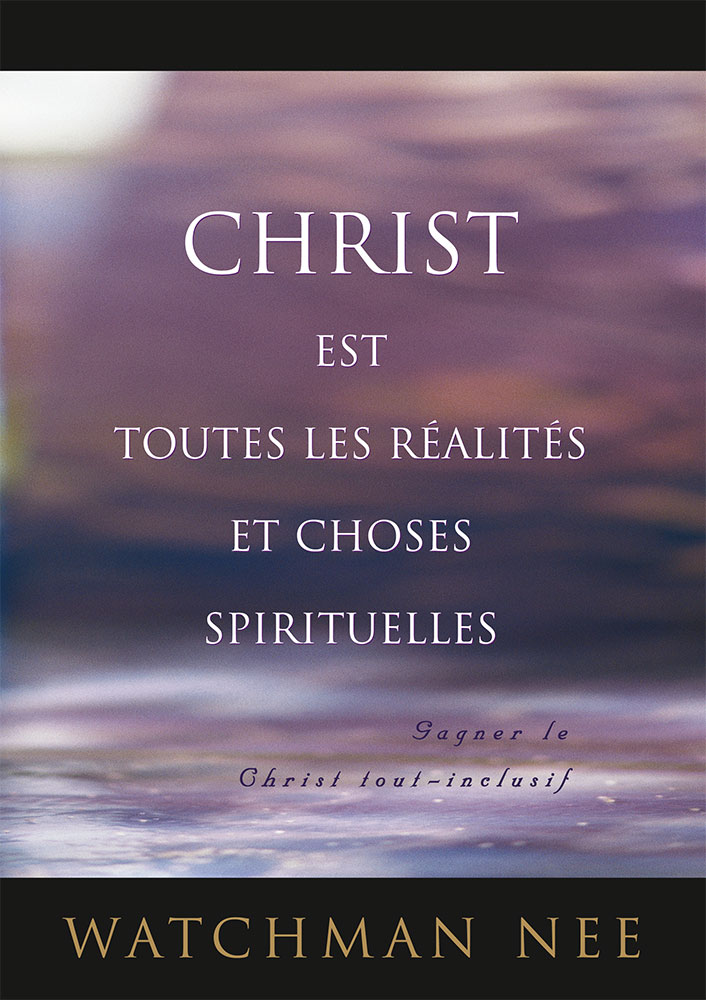 Christ est toutes les réalités et choses spirituelles - Gagner le Christ tout-inclusif