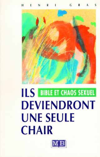 Ils deviendront une seule chair - Bible et chaos sexuel - Pdf