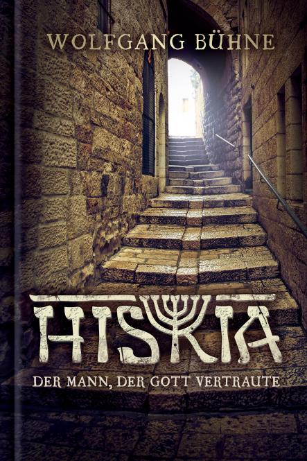 Hiskia - Der Mann der Gott vertraute