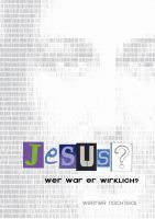 JESUS? - WER WAR ER WIRKLICH?