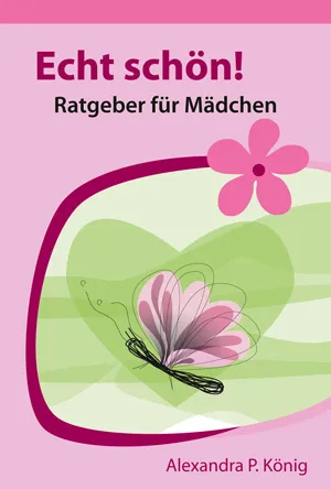 ECHT SCHÖN! - RATGEBER FÜR MÄDCHEN