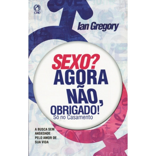 SEXO? AGORA NÃO, OBRIGADO ! SÒ NO CASAMENTO