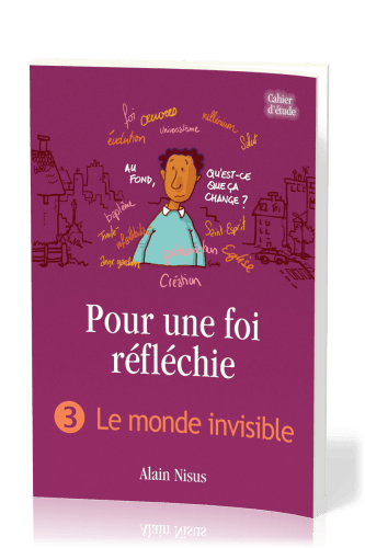 Pour une foi réfléchie 3  - Le Monde invisible - cahier d'étude
