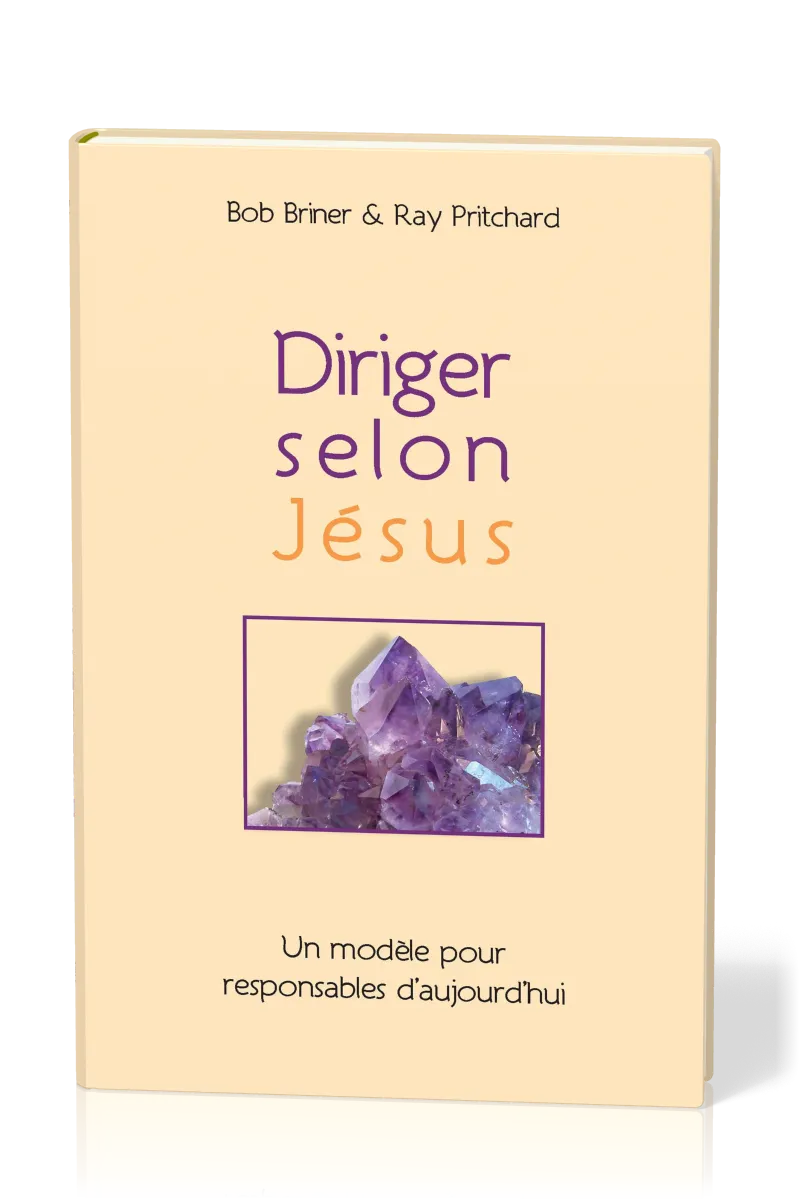 Diriger selon Jésus - Un modèle pour responsable d'aujourd'hui (version reliée)