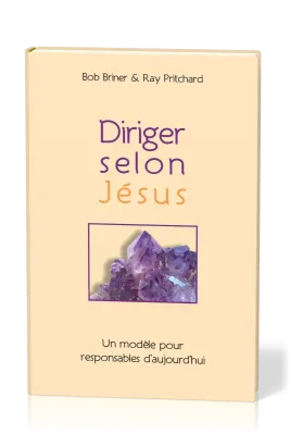 Diriger selon Jésus - Un modèle pour responsable d'aujourd'hui (version reliée)