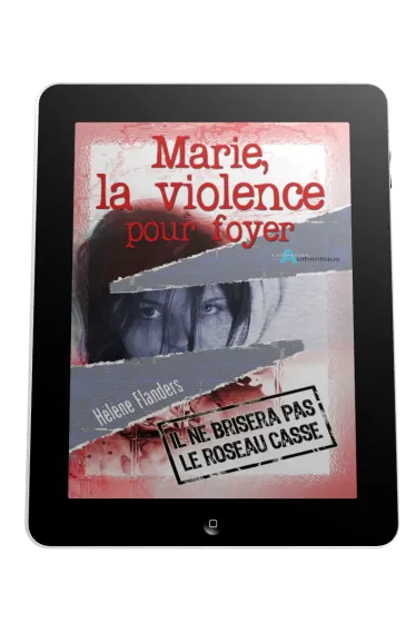 Marie, la violence pour foyer - Il ne brisera pas le roseau froissé - ebook