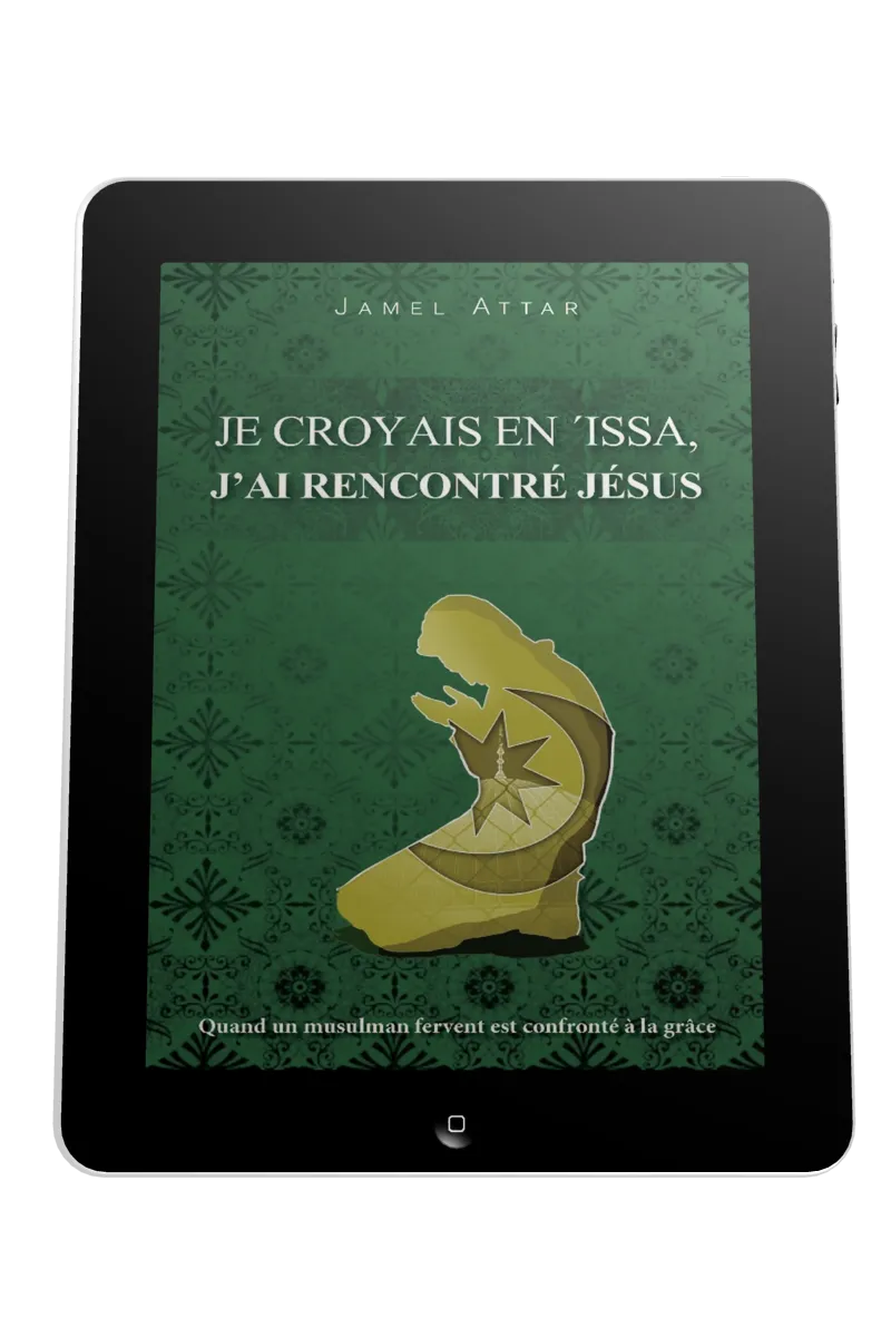 Je croyais en 'Issa, j'ai rencontré Jésus - Quand un musulman fervent est confronté à la grâce -...