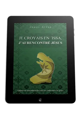 Je croyais en 'Issa, j'ai rencontré Jésus - Quand un musulman fervent est confronté à la grâce -...