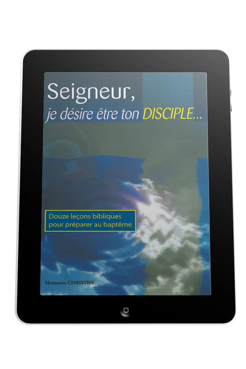 Seigneur, je désire être ton disciple... - 12 leçons bibliques pour préparer au baptême - ebook