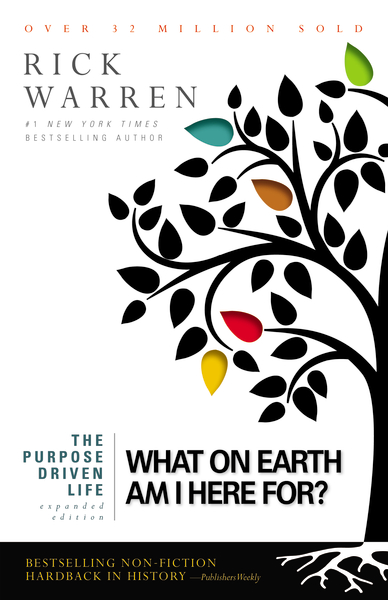 THE PURPOSE DRIVEN LIFE - WHAT ON EARTH AM I HERE FOR? - EXPANDED EDITION