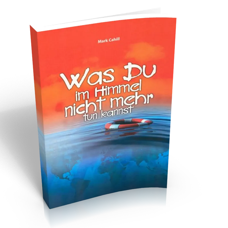 Was du im Himmel nicht mehr tun kannst