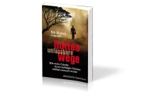 GOTTES UNFASSBARE WEGE - WIE MEIN GLAUBE DURCH VERFOLGTE CHRISTEN RADIKAL ERNEUERT WURDE