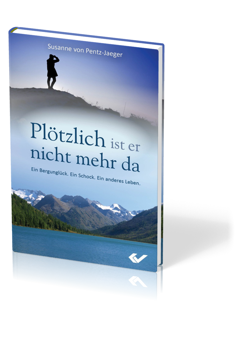 PLÖTZLICH IST ER NICHT MEHR DA - EIN BERGUNGLÜCK - EIN SCHOCK - EIN ANDERES LEBEN