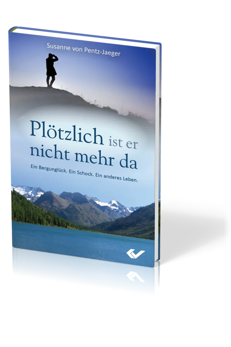 PLÖTZLICH IST ER NICHT MEHR DA - EIN BERGUNGLÜCK - EIN SCHOCK - EIN ANDERES LEBEN