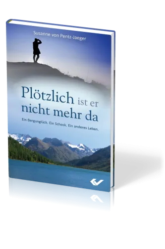 PLÖTZLICH IST ER NICHT MEHR DA - EIN BERGUNGLÜCK - EIN SCHOCK - EIN ANDERES LEBEN