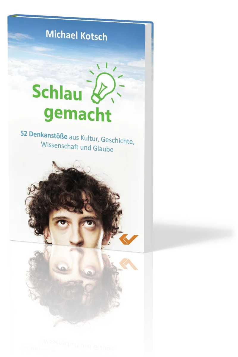 Schlau gemacht - 52 Denkanstösse aus Kultur, Geschichte, Wissenschaft und Glaube