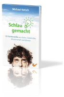 Schlau gemacht - 52 Denkanstösse aus Kultur, Geschichte, Wissenschaft und Glaube