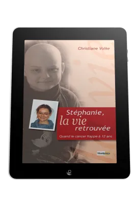 Stéphanie, la vie retrouvée - Quand le cancer frappe à 12 ans - ePub