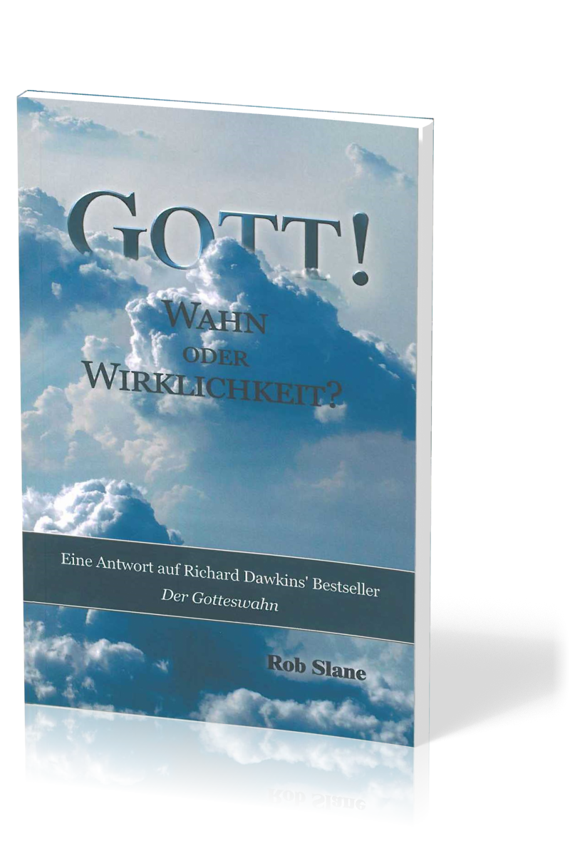 Gott! Wahn oder Wirklichkeit? - Eine Antwort auf Richard Dawkins' Bestseller Der Gotteswahn