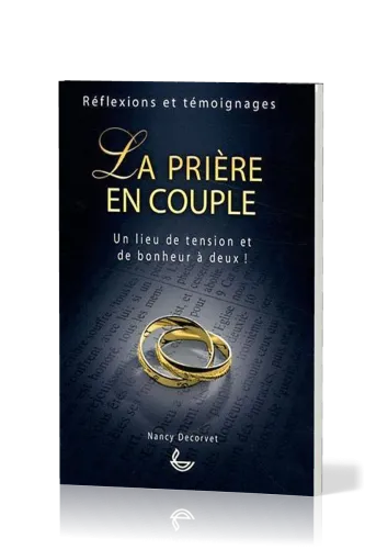 Prière en couple (La) - Un lieu de tension et de bonheur à deux!