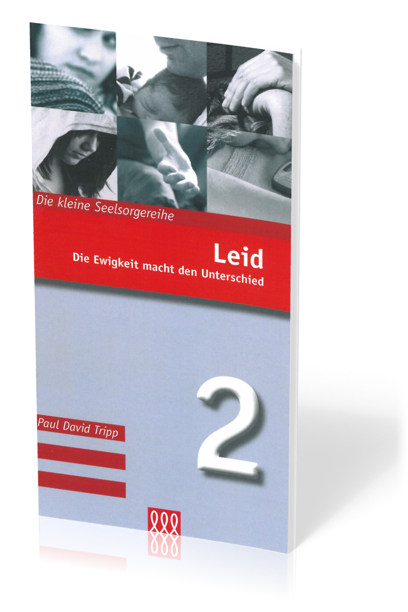 Leid - Die Ewigkeit macht den Unterschied - Die Kleine Seelsorgereihe Nr. 2