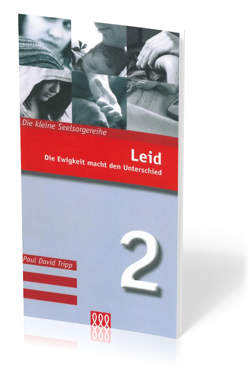 Leid - Die Ewigkeit macht den Unterschied - Die Kleine Seelsorgereihe Nr. 2