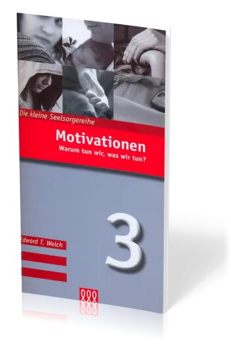 Motivationen - Warum tun wir, was wir tun? - Die Kleine Seelsorgereihe Nr. 3