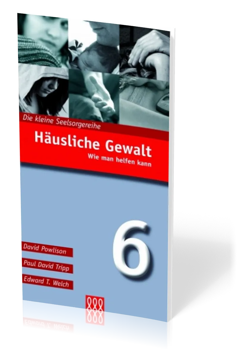 HÄUSLICHE GEWALT - WIE MAN HELFEN KANN - DIE KLEINE SEELSORGE NR. 6
