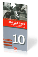 ADS UND ADHS - AUFMERKSAMKEITSDEFIZIT- UND HYPERAKTIVITÄTSSYNDROM - DIE KLEINE SEELSORGE NR. 10