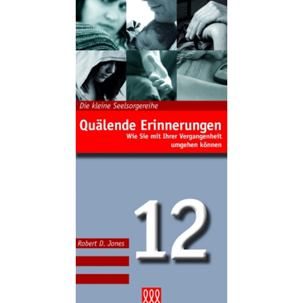 QUÄLENDE ERINNERUNGEN - MIT VERGANGENHEIT UMGEHEN - DIE KLEINE SEELSORGE NR. 12
