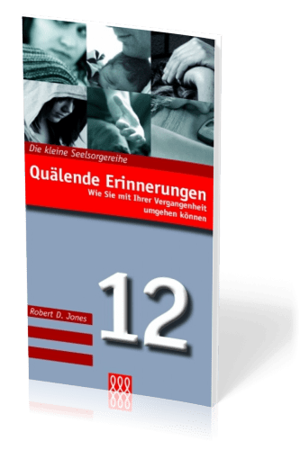 QUÄLENDE ERINNERUNGEN - MIT VERGANGENHEIT UMGEHEN - DIE KLEINE SEELSORGE NR. 12