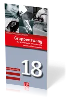 Gruppenzwang - Die Warnsignale erkennen und Neuorientierung geben - Die Kleine Seelsorgereihe Nr. 18