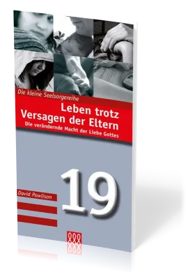 Leben trotz Versagen der Eltern - Die verändernde Macht der Liebe Gottes - Kleine Seelsorgereihe...