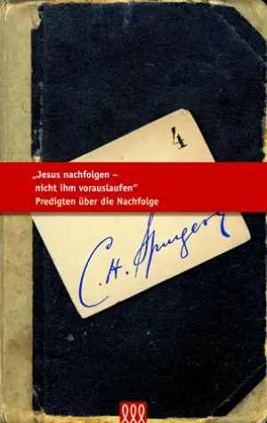 Jesus nachfolgen, nicht ihm vorauslaufen - Spurgeon Bibliothek Bd. 4