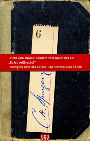 NICHT VOM THRONE, SONDERN VOM KREUZ RIEF ER: ES IST VOLLBRACHT! - SPURGEON-BIBLIOTHEK BD. 6