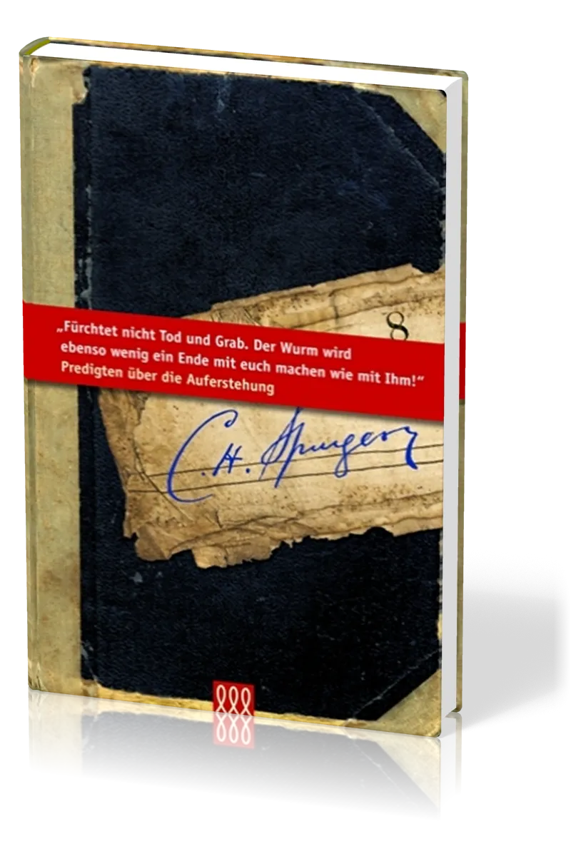 FÜRCHTET NICHT TOD NOCH GRAB - PREDIGTEN ÜBER DIE AUFERSTEHUNG - SPURGEON-BIBLIOTHEK BD.8