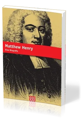 MATTHEW HENRY - SEIN LEBEN UND EINFLUSS