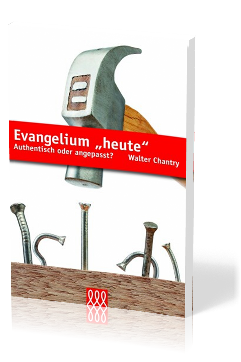 EVANGELIUM "HEUTE" - AUTHENTISCH ODER ANGEPASST?