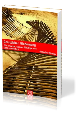 GEISTLICHER NIEDERGANG - DIE URSACHE, WARUM GLÄUBIGE VON GOTT ABWEICHEN