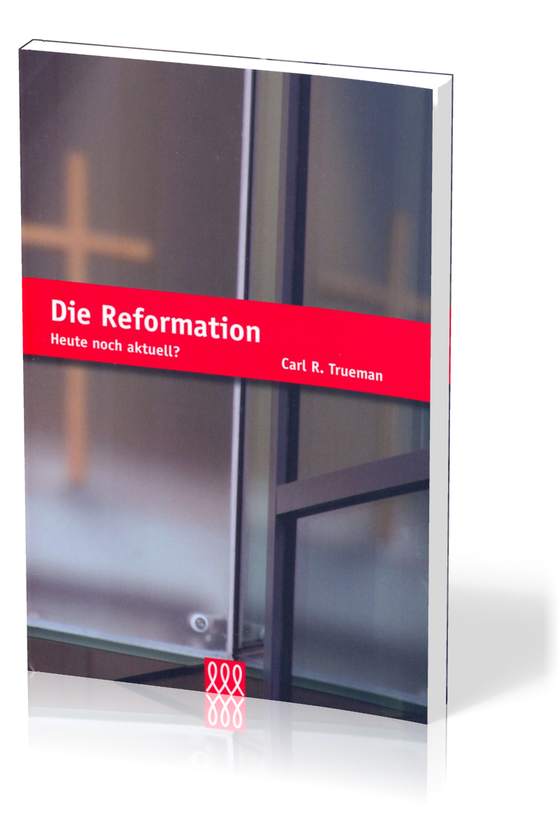 DIE REFORMATION - HEUTE NOCH AKTUELL?