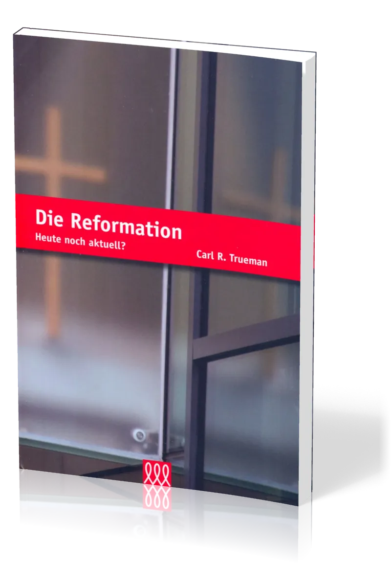 DIE REFORMATION - HEUTE NOCH AKTUELL?