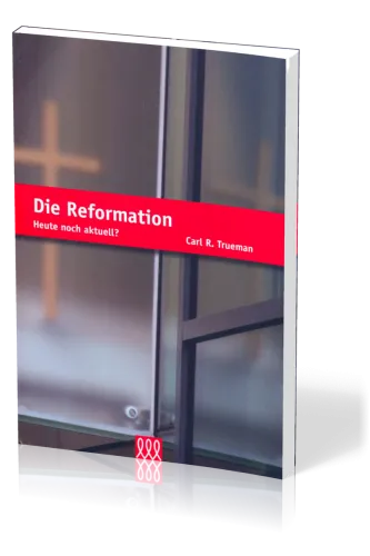 DIE REFORMATION - HEUTE NOCH AKTUELL?