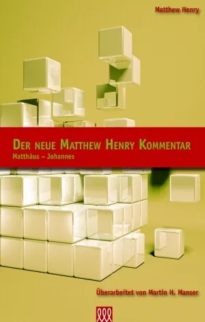 DER NEUE MATTHEW HENRY KOMMENTAR - MATTHÄUS BIS JOHANNES