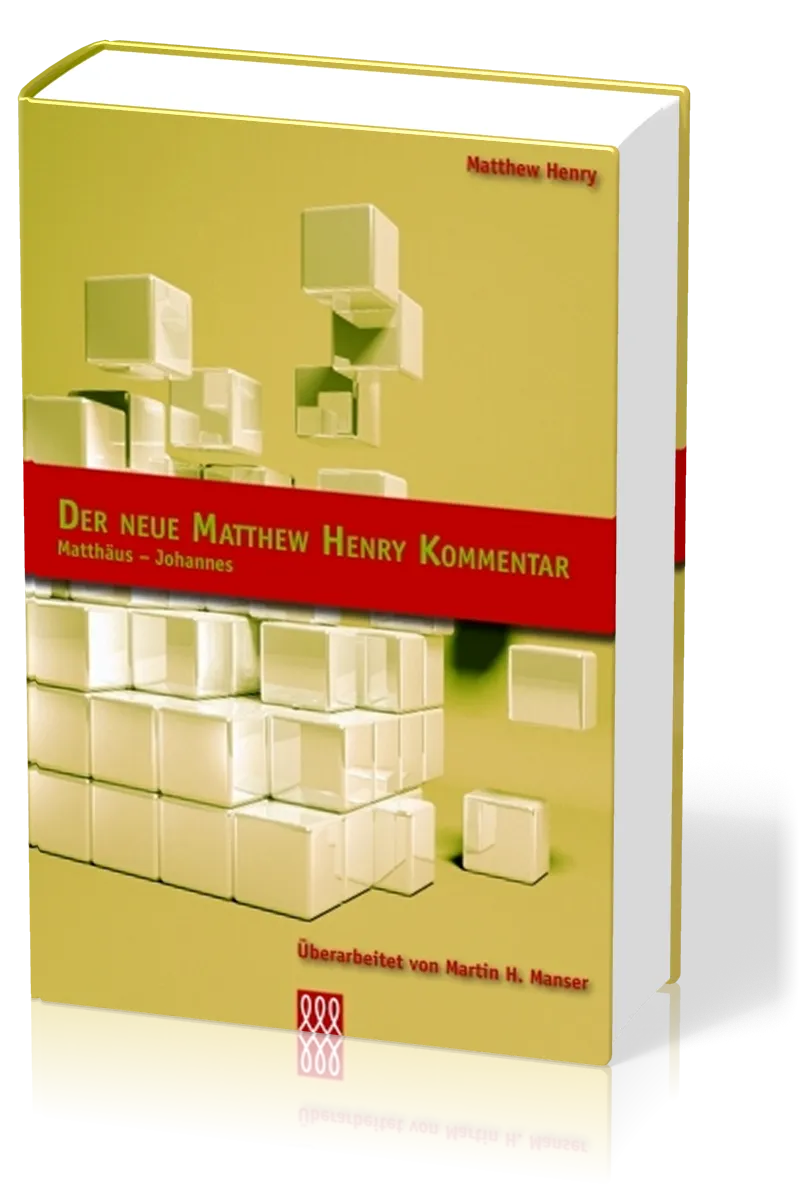 DER NEUE MATTHEW HENRY KOMMENTAR - MATTHÄUS BIS JOHANNES
