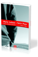 MEIN LEBEN, SEIN PLAN - GOTTES FÜHRUNG ERKENNEN