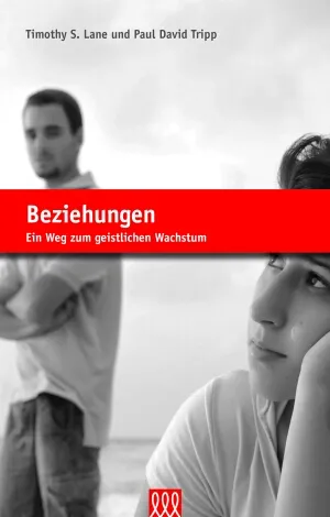 Beziehungen - Ein Weg zum geistlichen Wachstum