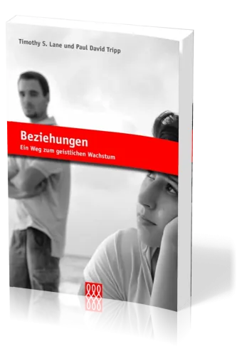 Beziehungen - Ein Weg zum geistlichen Wachstum